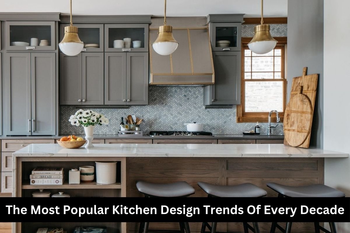 The Most Popular Kitchen Design Trends Of Every Decade